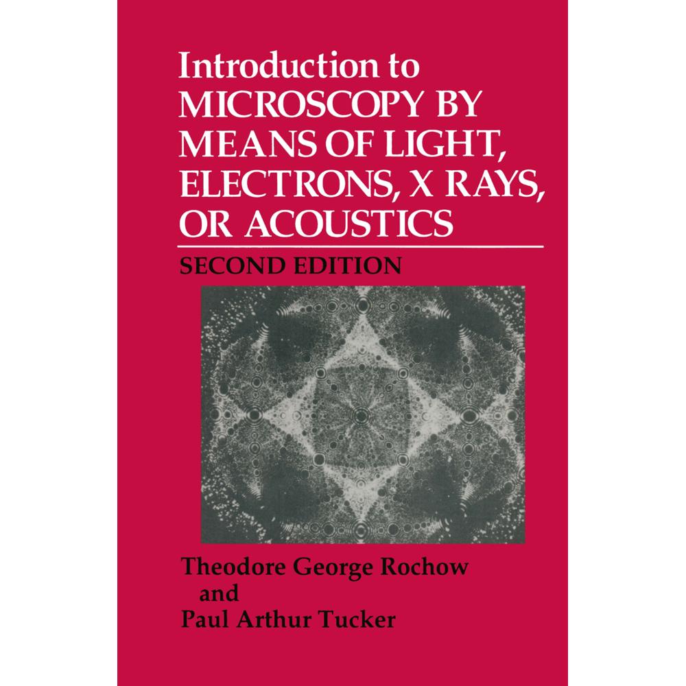 Introduction to Microscopy by Means of Light, Electrons, X Rays, or Acoustics, Fachbücher von Paul A. Tucker, Theodore G...