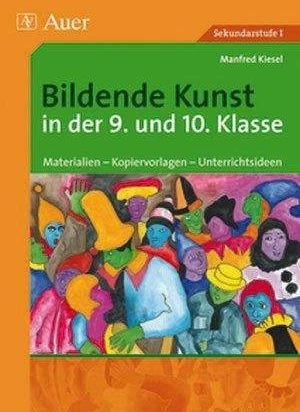 Produktbild Bildende Kunst in der 9. und 10. Klasse (Deutsch, Manfred Kiesel, 2014)