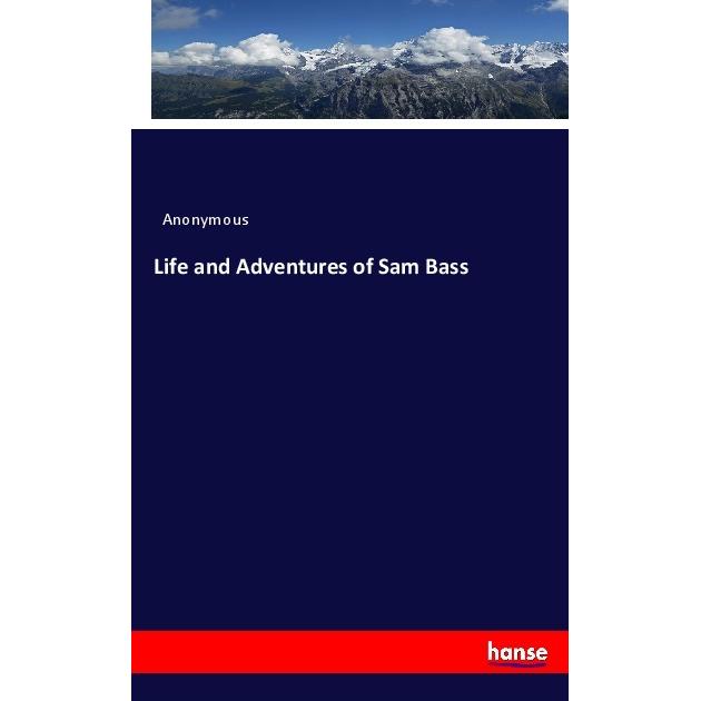 Life and Adventures of Sam Bass, Fachbücher von Heinrich Preschers