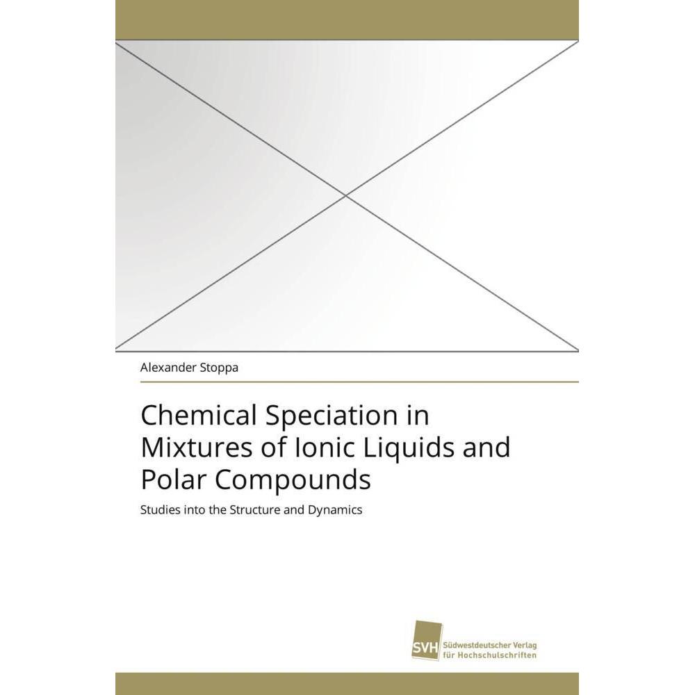 Chemical Speciation in Mixtures of Ionic Liquids and Polar Compounds, Fachbücher von Alexander Stoppa