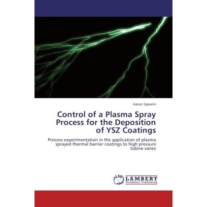 Control of a Plasma Spray Process for the Deposition of YSZ Coatings, Fachbücher von Aaron Spearin