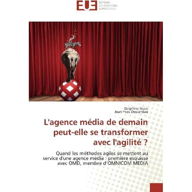 L'agence média de demain peut-elle se transformer avec l'agilité?, Fachbücher von Jean-Yves Destandau, Delphine Sicsic
