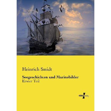 Seegeschichten und Marinebilder, Belletristik von Heinrich Smidt