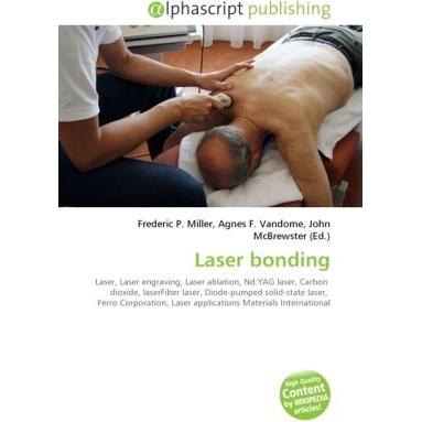 Laser bonding, Fachbücher von Frederic P. Miller, John McBrewster, Agnes F. Vandome