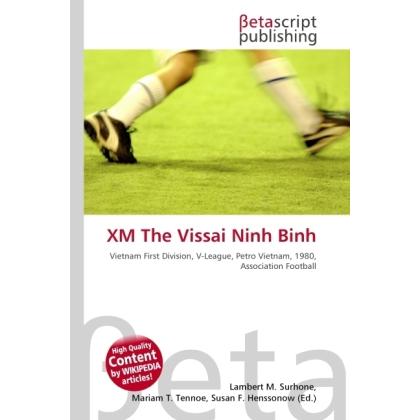 XM The Vissai Ninh Binh, Ratgeber von Lambert M. Surhone, Miriam T. Timpledon, Susan F. Marseken