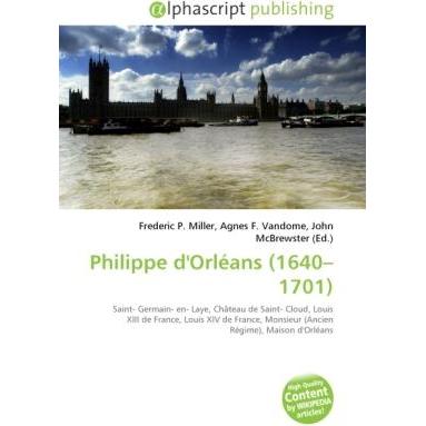Philippe d'Orléans (1640 - 1701 ), Fachbücher von John McBrewster, Agnes F. Vandome, Frederic P. Miller