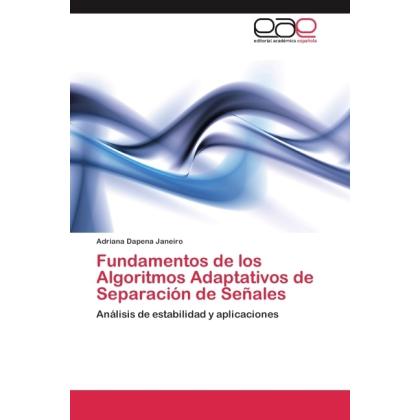 Fundamentos de los Algoritmos Adaptativos de Separación de Señales, Fachbücher von Adriana Dapena Janeiro