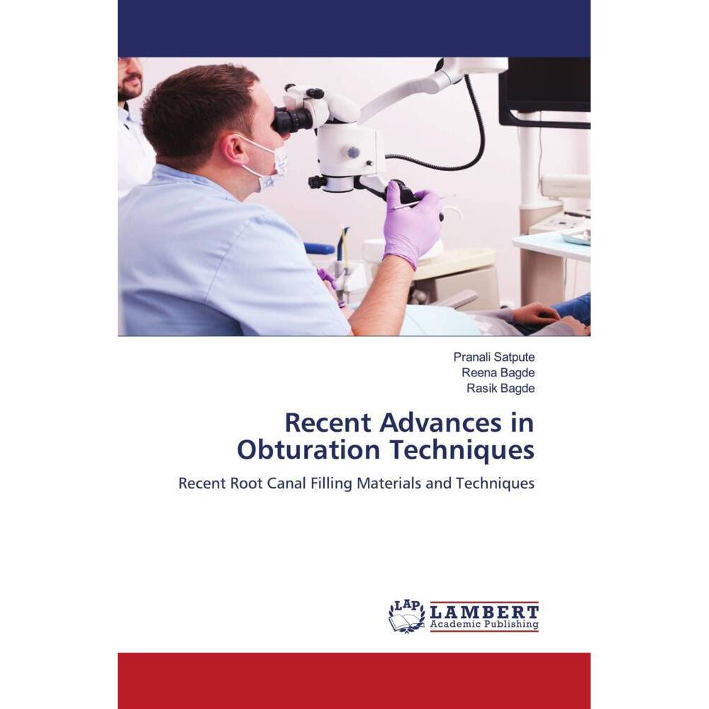 Recent Advances in Obturation Techniques, Fachbücher von Pranali Satpute, Rasik Bagde, Reena Bagde
