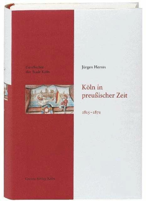 Produktbild Geschichte der Stadt Köln 09. Köln in preussischer Zeit 1815 - 1871 (Deutsch, Jürgen Herres, 2012)