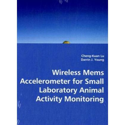 Wireless Mems Accelerometer for Small Laboratory Animal Activity Monitoring, Fachbücher von Darrin J. Young, D. Alexande...