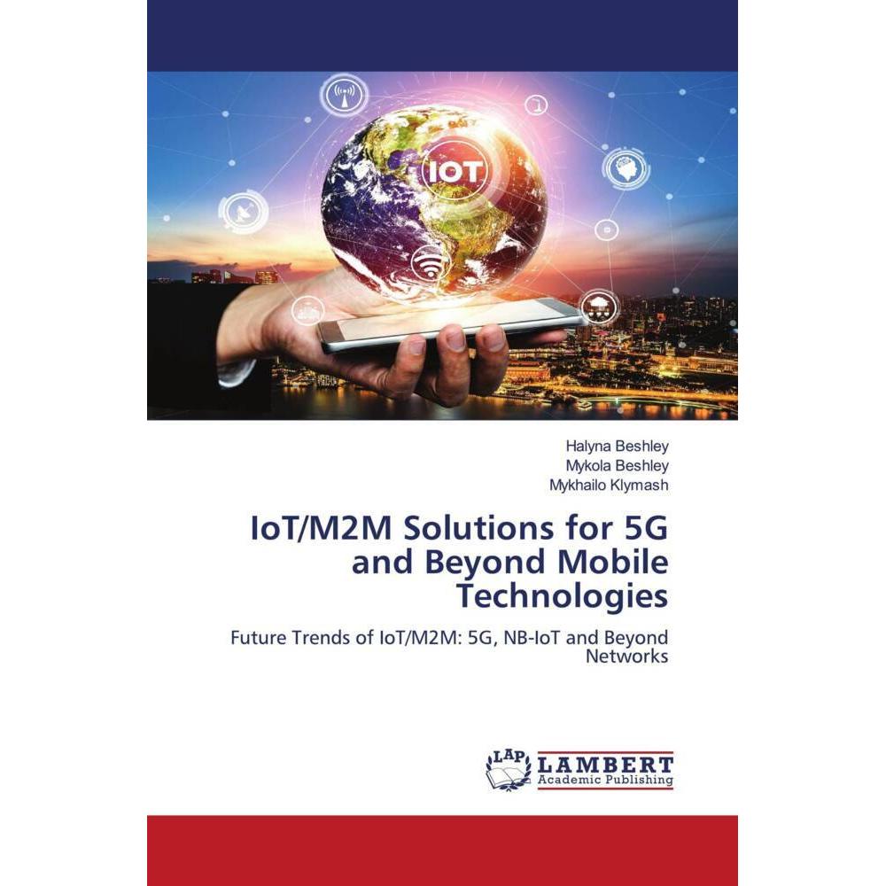 IoT/M2M Solutions for 5G and Beyond Mobile Technologies, Fachbücher von Mykola Beshley, Mykhailo Klymash, Halyna Beshley