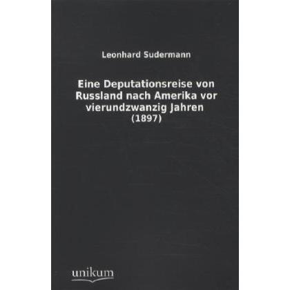 Eine Deputationsreise von Russland nach Amerika vor vierundzwanzig Jahren, Ratgeber von Leonhard Sudermann