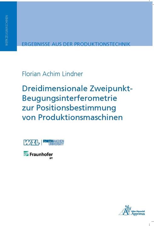 Produktbild Dreidimensionale Zweipunkt-Beugungsinterferometrie zur Positionsbestimmung von Produktionsmaschinen (Deutsch, Florian Achim Lindner, 2017)