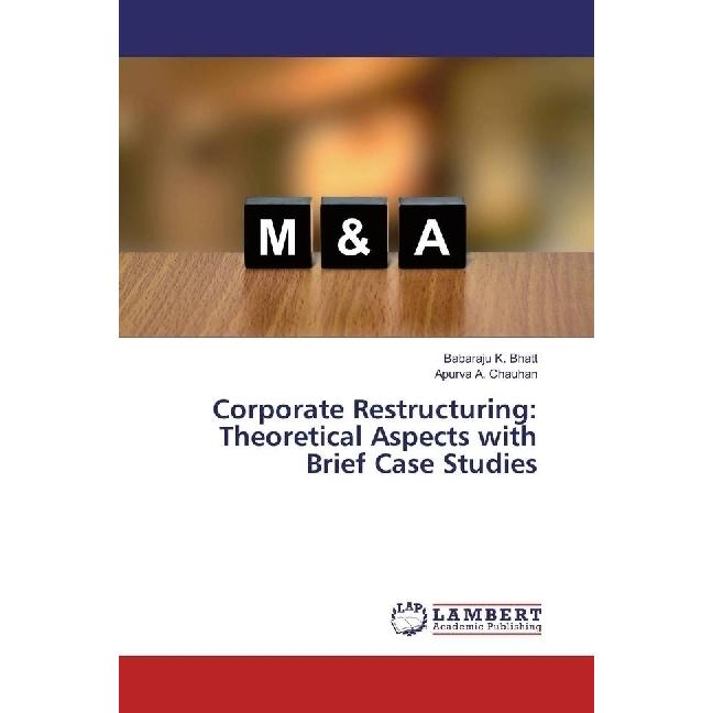 Corporate Restructuring: Theoretical Aspects with Brief Case Studies, Fachbücher von Apurva A. Chauhan, Babaraju K. Bhat...