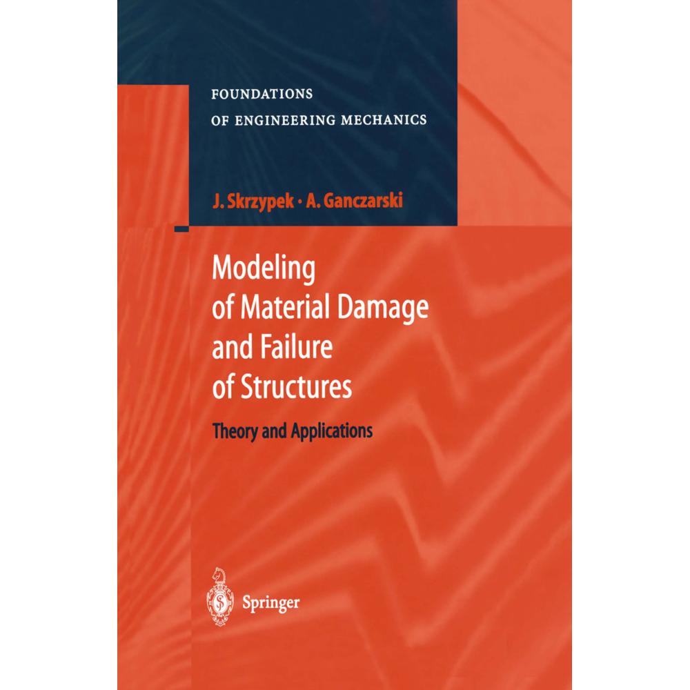 Modeling of Material Damage and Failure of Structures, Fachbücher von Jacek J. Skrzypek, Artur Ganczarski