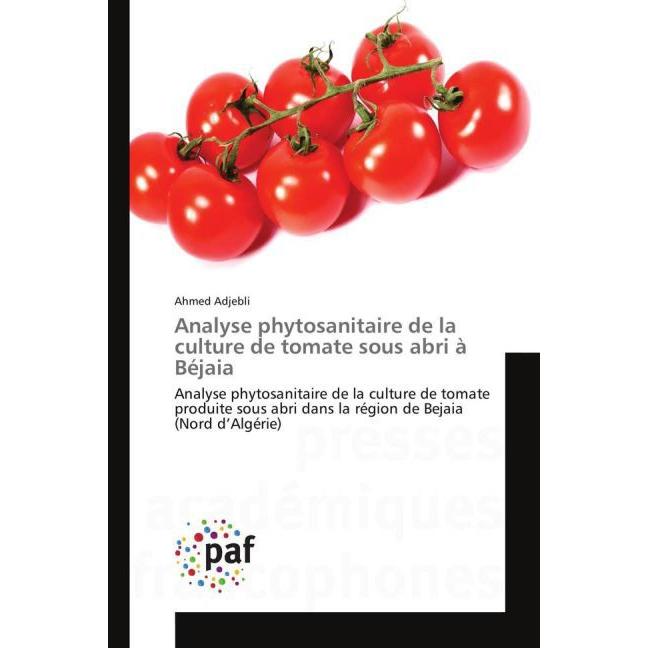 Analyse phytosanitaire de la culture de tomate sous abri à Béjaia, Fachbücher von Ahmed Adjebli