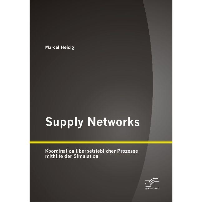 Supply Networks: Koordination überbetrieblicher Prozesse mithilfe der Simulation, Fachbücher