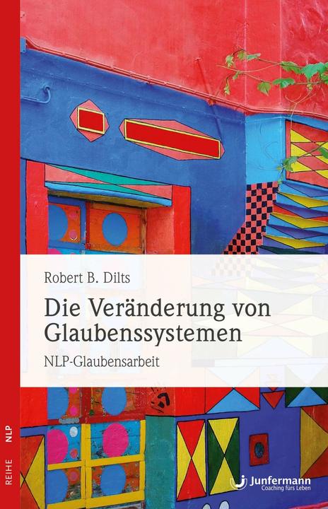 Die Veränderung von Glaubenssystemen (German, Robert B. Dilts, 1994)