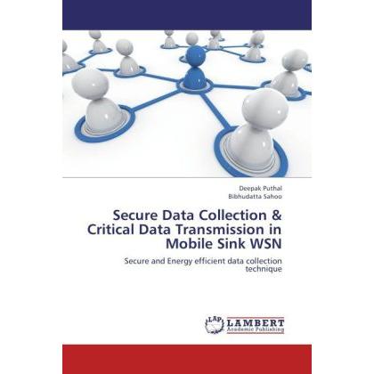 Secure Data Collection & Critical Data Transmission in Mobile Sink WSN, Fachbücher von Deepak Puthal, Bibhudatta Sahoo