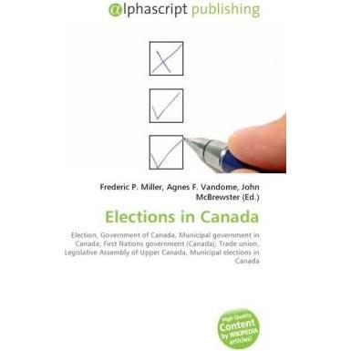 Elections in Canada, Fachbücher von Agnes F. Vandome, Frederic P. Miller, John McBrewster