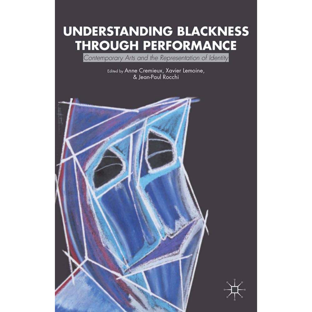 Understanding Blackness through Performance, Fachbücher von Jean-Paul Rocchi, Anne Cremieux, Xavier Lemoine