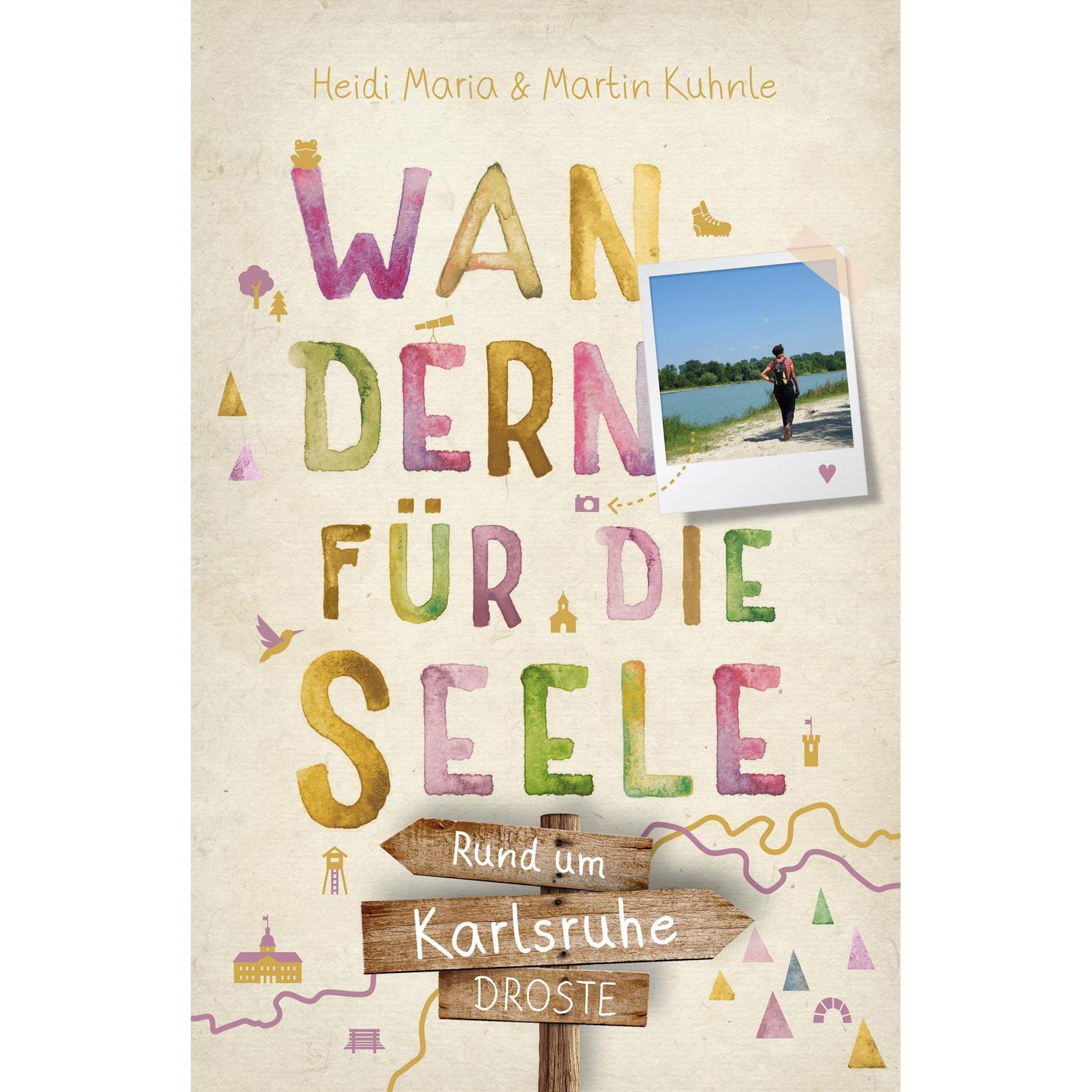 Rund um Karlsruhe. Wandern für die Seele, Ratgeber von Heidi Maria Kuhnle, Martin Kuhnle