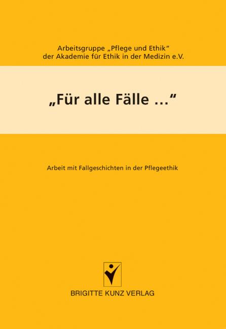 Produktbild Für alle Fälle... (Deutsch, Arbeitsgruppe 'Pflege u Ethik' d. Akademie f. Ethik in d. Medizin e.V., 2005)