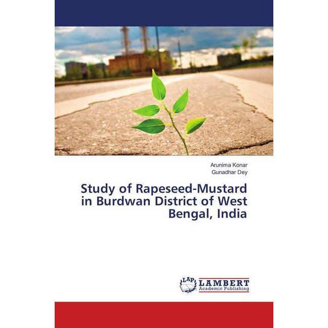 Study of Rapeseed-Mustard in Burdwan District of West Bengal, India, Fachbücher von Gunadhar Dey, Arunima Konar