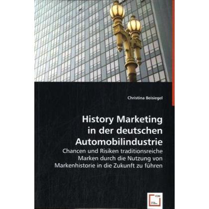 History Marketing in der deutschen Automobilindustrie, Fachbücher von Christina Beisiegel