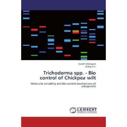 Trichoderma spp. - Bio control of Chickpea wilt, Fachbücher