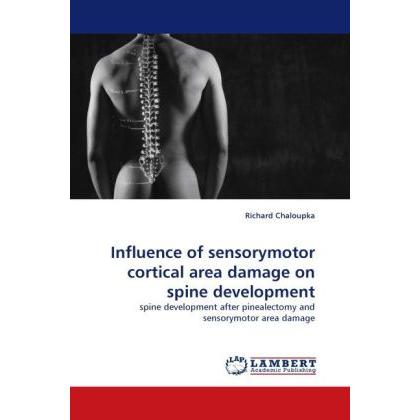 Influence of sensorymotor cortical area damage on spine development, Fachbücher von Richard Chaloupka