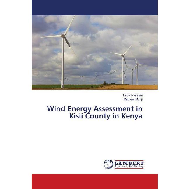 Wind Energy Assessment in Kisii County in Kenya, Fachbücher von Mathew Munji, Erick Nyasani