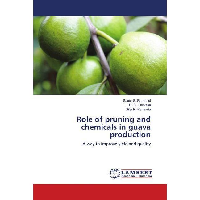 Role of pruning and chemicals in guava production, Fachbücher von R. S. Chovatia, Dilip R. Kanzaria, Sagar S. Ramdasi