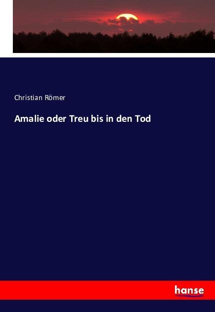 Produktbild Amalie oder Treu bis in den Tod (Christian Römer, 2016)