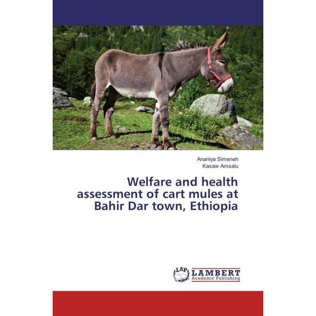 Welfare and health assessment of cart mules at Bahir Dar town, Ethiopia, Fachbücher von Kasaw Amsalu, Ananiya Simeneh