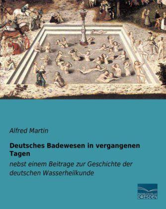 Produktbild Deutsches Badewesen in vergangenen Tagen (Deutsch, Alfred Martin, 2013)