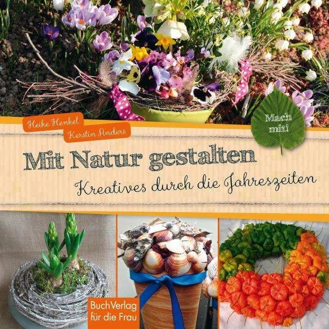 Produktbild Mach mit! Mit Natur gestalten (Deutsch, Heike Henkel, Kerstin Anders, 2014)