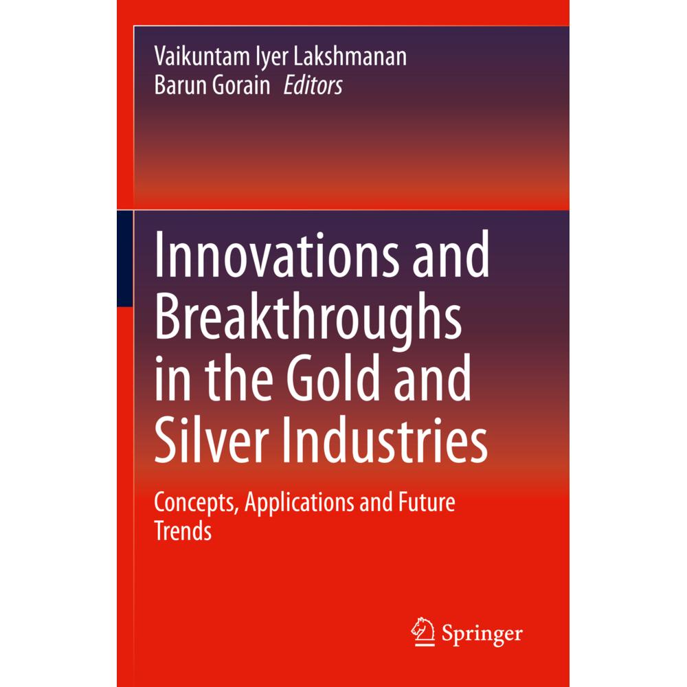 Innovations and Breakthroughs in the Gold and Silver Industries, Fachbücher von Barun Gorain, Vaikuntam Iyer Lakshmanan