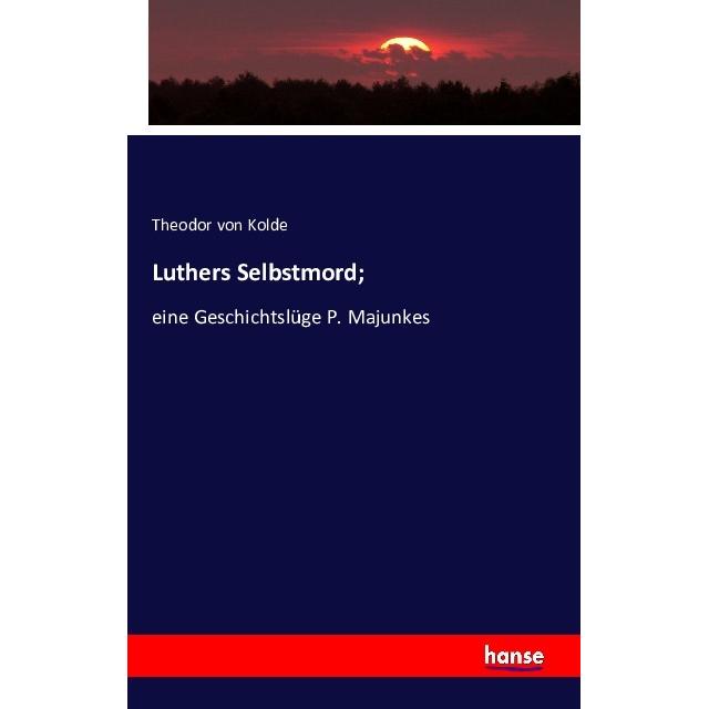Luthers Selbstmord, Fachbücher von Theodor von Kolde