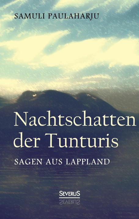 Produktbild Nachtschatten der Tunturis: Sagen aus Lappland (Finnland) (Deutsch, Samuli Paulaharju, 2017)