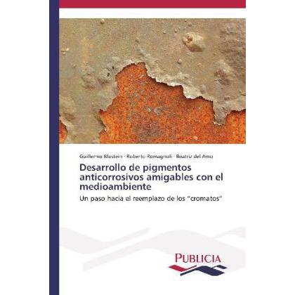 Desarrollo de pigmentos anticorrosivos amigables con el medioambiente, Fachbücher von Roberto Romagnoli, Guillermo Blust...