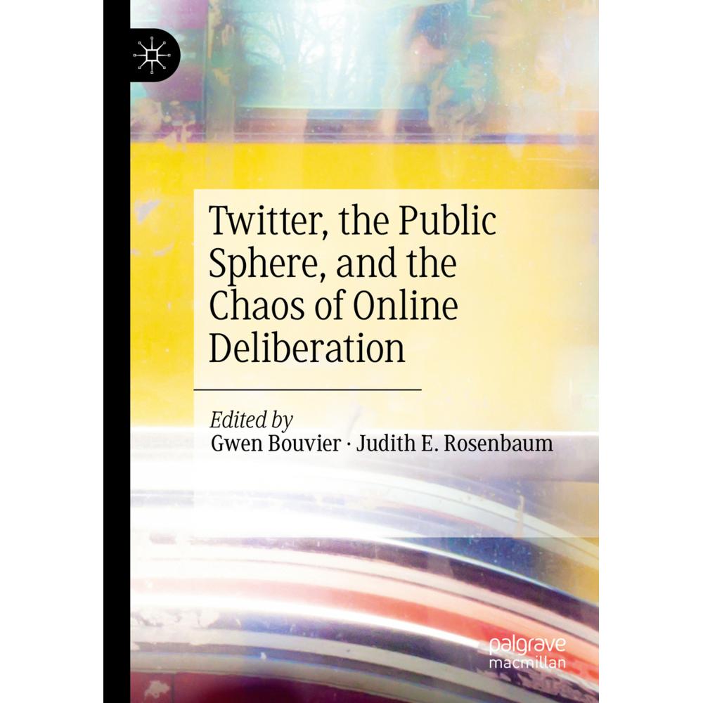 Twitter, the Public Sphere, and the Chaos of Online Deliberation, Fachbücher von Judith E. Rosenbaum, Gwen Bouvier