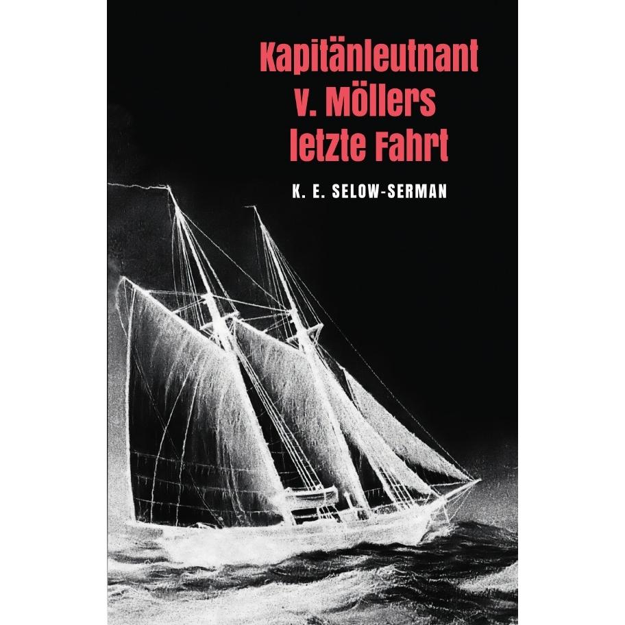 Kapitänleutnant v. Möllers letzte Fahrt, Belletristik von K. E. Selow-Serman