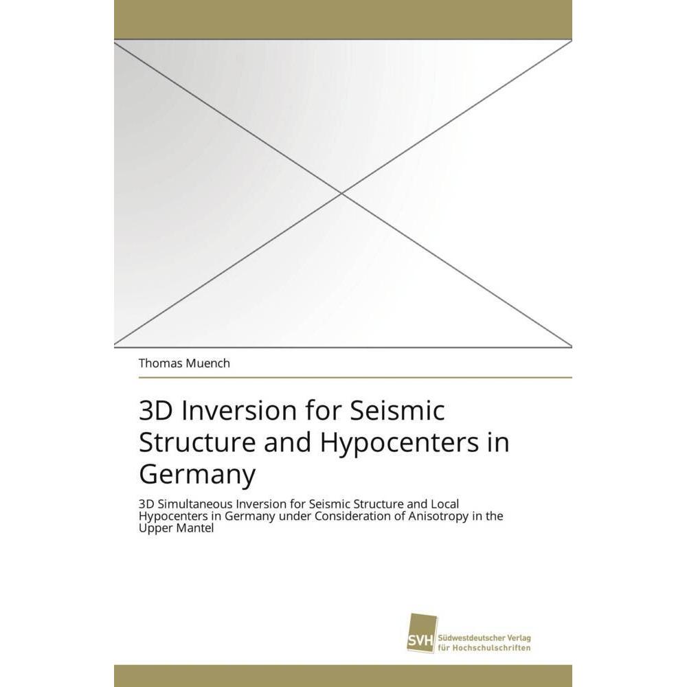 3D Inversion for Seismic Structure and Hypocenters in Germany, Fachbücher von Thomas Muench