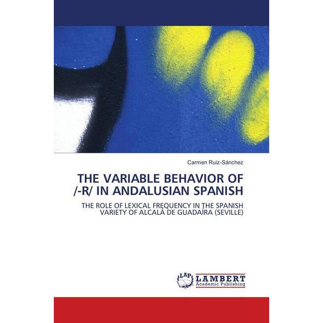 The Variable Behavior Of /-R/ In Andalusian Spanish, Fachbücher