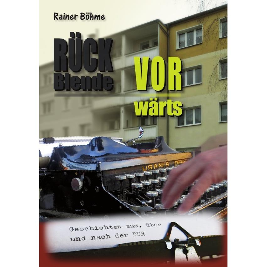 Rückblende Vorwärts, Belletristik von Rainer Böhme