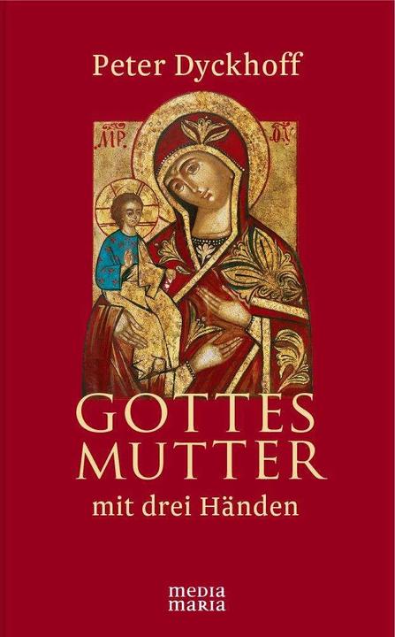 Produktbild Gottesmutter mit drei Händen (Deutsch, Peter Dyckhoff, 2015)