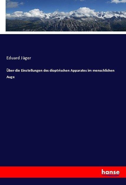 Produktbild Über die Einstellungen des dioptrischen Apparates im menschlichen Auge (Deutsch, Eduard Jäger, 2017)