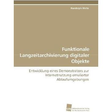 Funktionale Langzeitarchivierung digitaler Objekte, Ratgeber von Randolph Welte