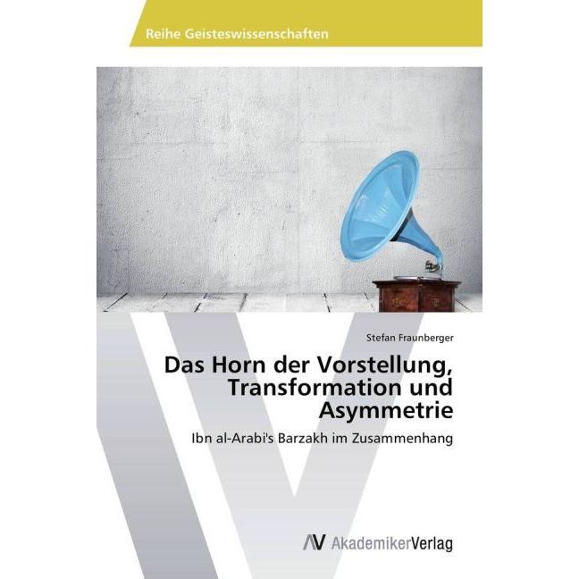 Das Horn der Vorstellung, Transformation und Asymmetrie, Sachbücher von Stefan Fraunberger